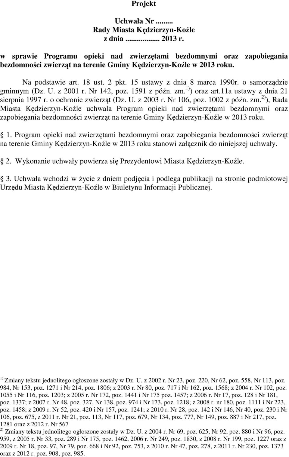 Nr 106, poz. 1002 z późn. zm. 2) ), Rada Miasta Kędzierzyn-Koźle uchwala Program opieki nad zwierzętami bezdomnymi oraz zapobiegania bezdomności zwierząt na terenie Gminy Kędzierzyn-Koźle w 2013 roku.