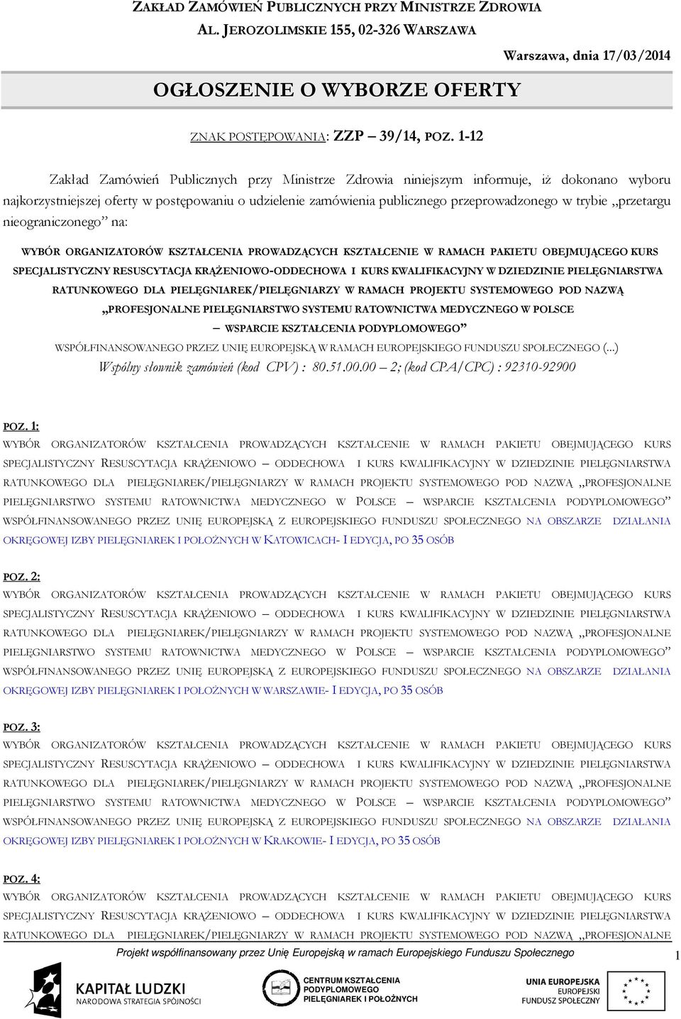 przetargu nieograniczonego na: SPECJALISTYCZNY RESUSCYTACJA KRĄŻENIOWO-ODDECHOWA I KURS KWALIFIKACYJNY W DZIEDZINIE PIELĘGNIARSTWA RATUNKOWEGO DLA PIELĘGNIAREK/PIELĘGNIARZY W RAMACH PROJEKTU