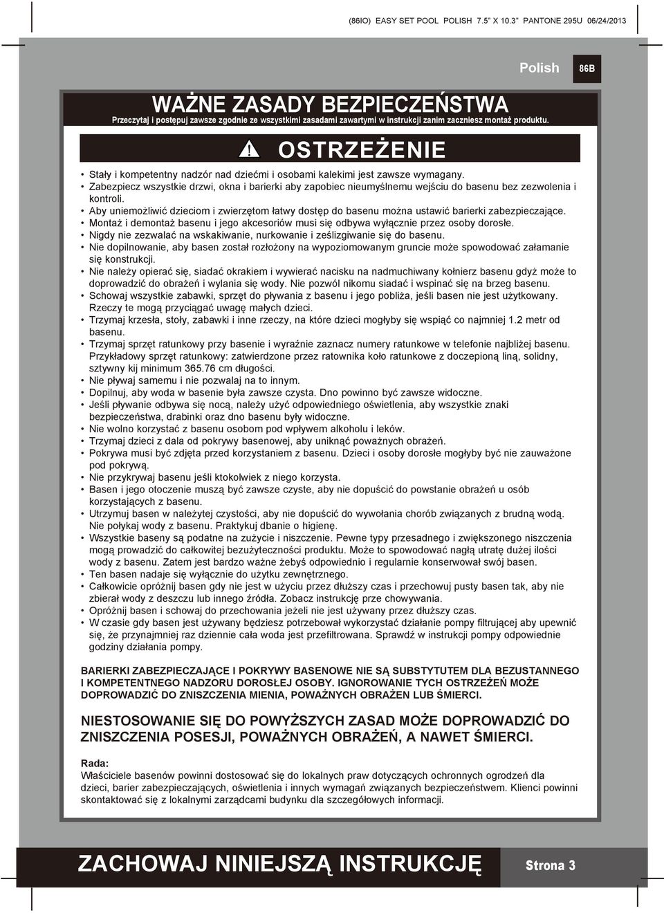 Zabezpiecz wszystkie drzwi, okna i barierki aby zapobiec nieumyślnemu wejściu do basenu bez zezwolenia i kontroli.