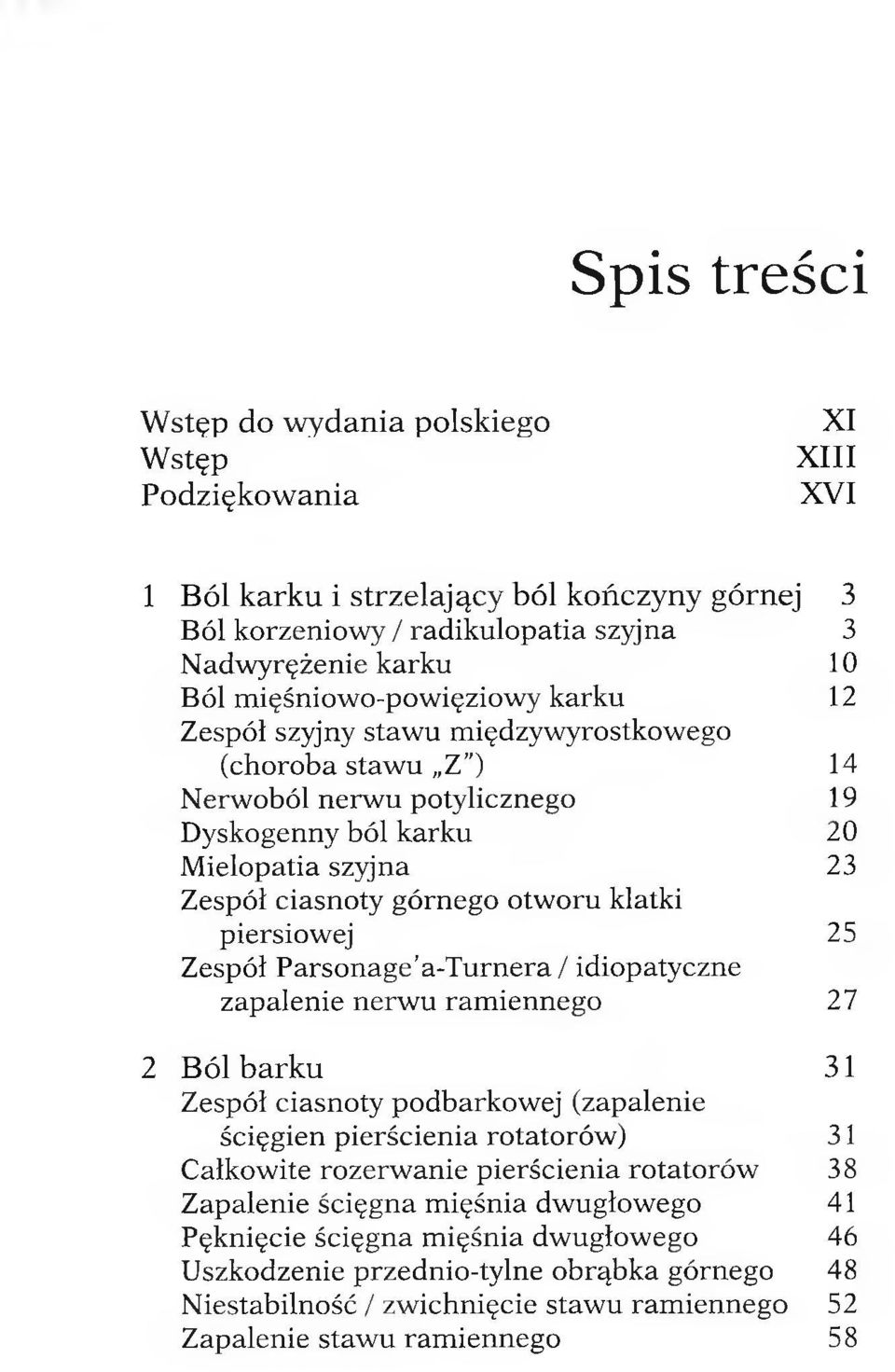 ciasnoty górnego otw oru klatki piersiow ej 25 Zespół Parsonage a-t urnera/ idiopatyczne zapalenie nerw u ram iennego 27 2 B ól b a rk u 31 Zespół ciasnoty podbarkow ej (zapalenie ścięgien