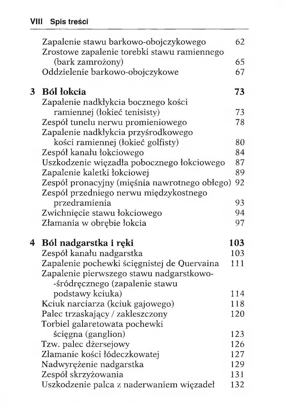 Uszkodzenie więzadła pobocznego łokciowego 87 Zapalenie kaletki łokciowej 89 Zespół pronacyjny (mięśnia naw rotnego obłego) 92 Zespół przedniego nerw u m iędzykostnego przedram ienia 93 Zw ichnięcie