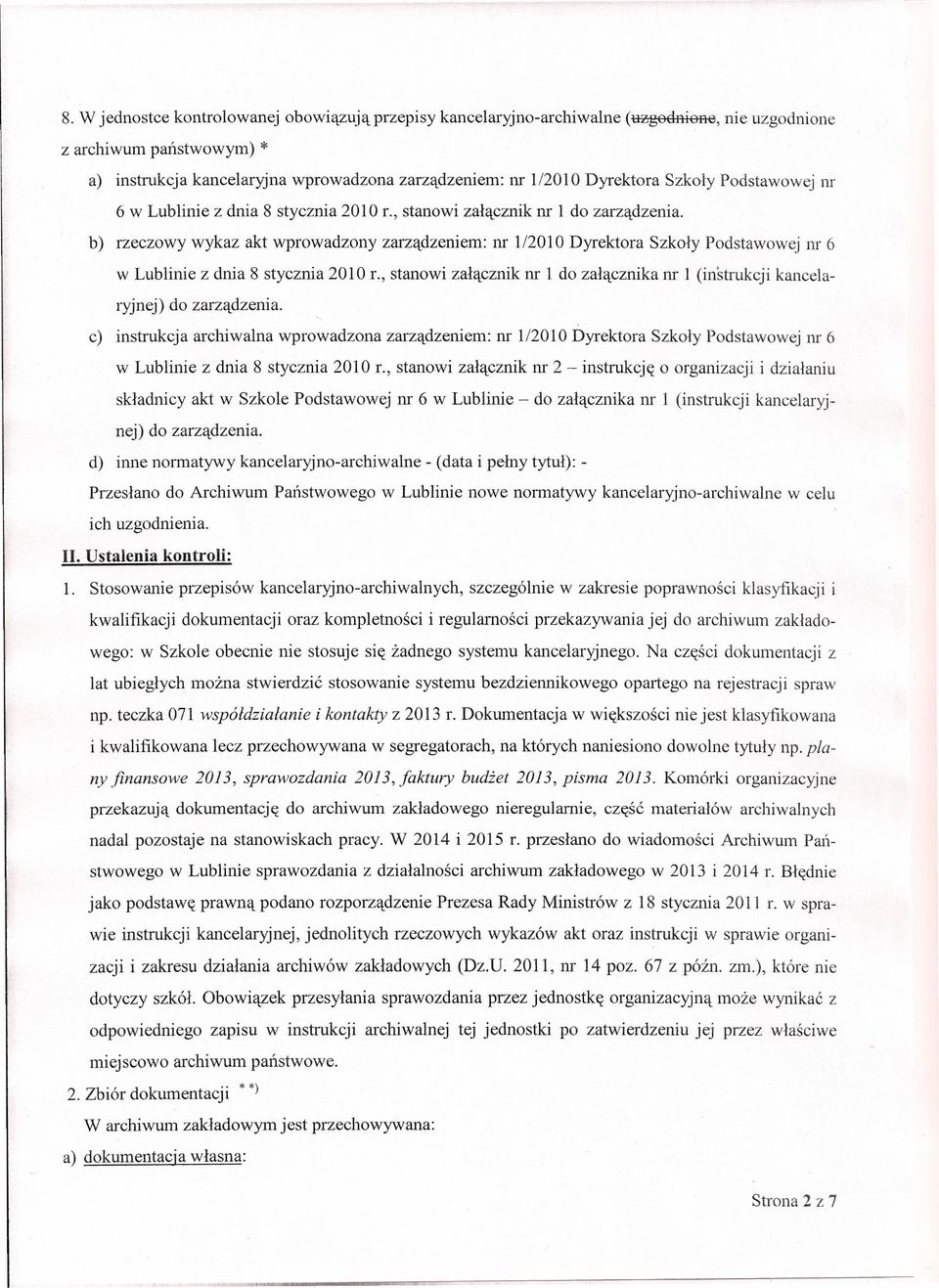 b) rzeczowy wykaz akt wprowadzony zarządzeniem: nr 1/2010 Dyrektora Szkoły Podstawowej m 6 w Lublinie z dnia 8 stycznia 2010 L, stanowi załącznik nr 1 do załącznika m I (instrukcji kancelaryjnej) do