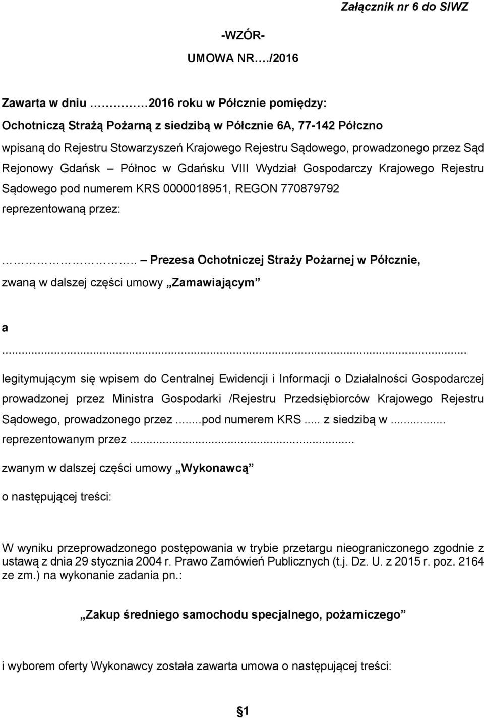 Sąd Rejonowy Gdańsk Północ w Gdańsku VIII Wydział Gospodarczy Krajowego Rejestru Sądowego pod numerem KRS 0000018951, REGON 770879792 reprezentowaną przez:.