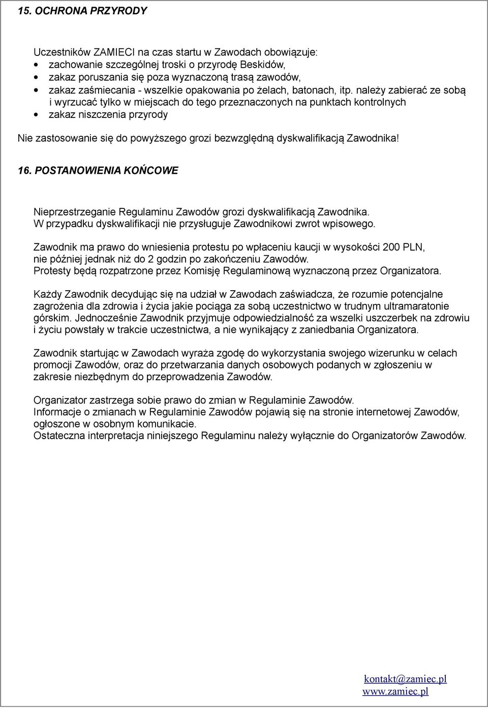 należy zabierać ze sobą i wyrzucać tylko w miejscach do tego przeznaczonych na punktach kontrolnych zakaz niszczenia przyrody Nie zastosowanie się do powyższego grozi bezwzględną dyskwalifikacją