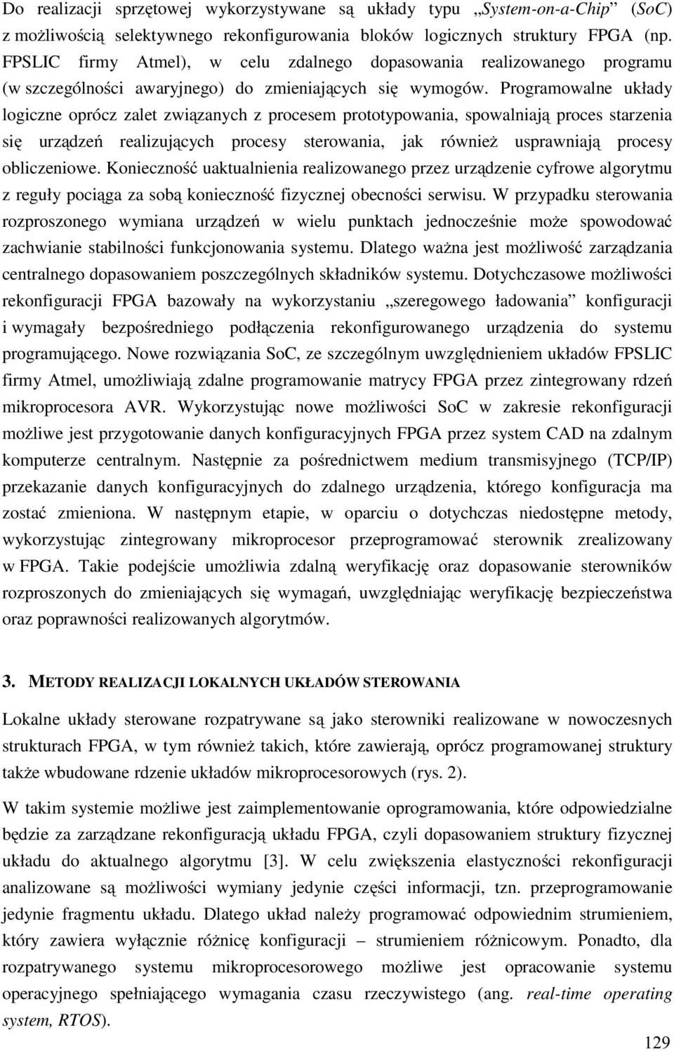 Programowalne układy logiczne oprócz zalet związanych z procesem prototypowania, spowalniają proces starzenia się urządzeń realizujących procesy sterowania, jak również usprawniają procesy