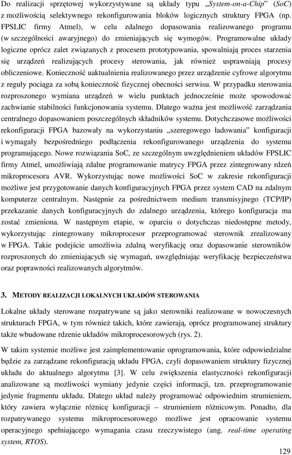 Programowalne układy logiczne oprócz zalet związanych z procesem prototypowania, spowalniają proces starzenia się urządzeń realizujących procesy sterowania, jak również usprawniają procesy