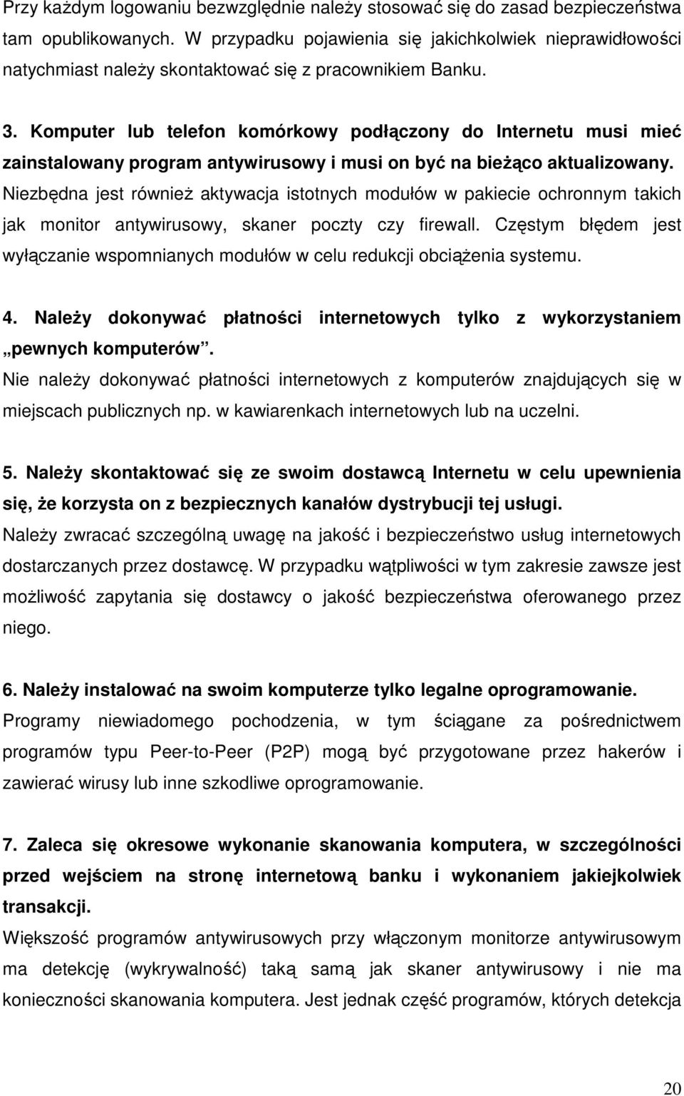 Komputer lub telefon komórkowy podłączony do Internetu musi mieć zainstalowany program antywirusowy i musi on być na bieŝąco aktualizowany.