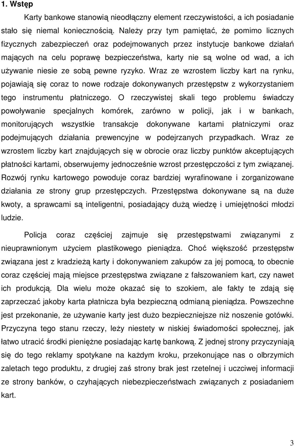 uŝywanie niesie ze sobą pewne ryzyko. Wraz ze wzrostem liczby kart na rynku, pojawiają się coraz to nowe rodzaje dokonywanych przestępstw z wykorzystaniem tego instrumentu płatniczego.