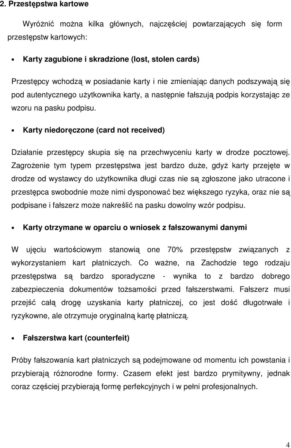 Karty niedoręczone (card not received) Działanie przestępcy skupia się na przechwyceniu karty w drodze pocztowej.