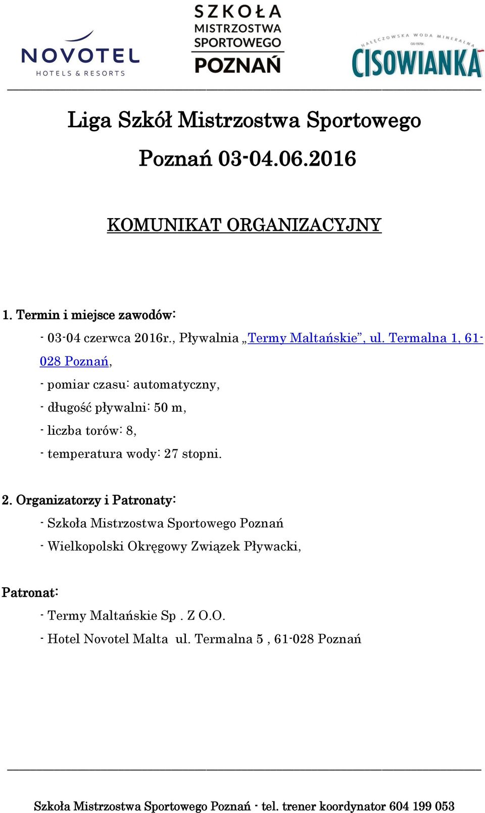 Termalna 1, 61-028 Poznań, - pomiar czasu: automatyczny, - długość pływalni: 50 m, - liczba torów: 8, - temperatura wody: 27