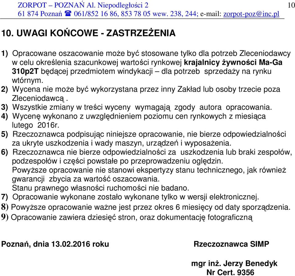 przedmiotem windykacji dla potrzeb sprzedaży na rynku wtórnym. 2) Wycena nie może być wykorzystana przez inny Zakład lub osoby trzecie poza Zleceniodawcą.