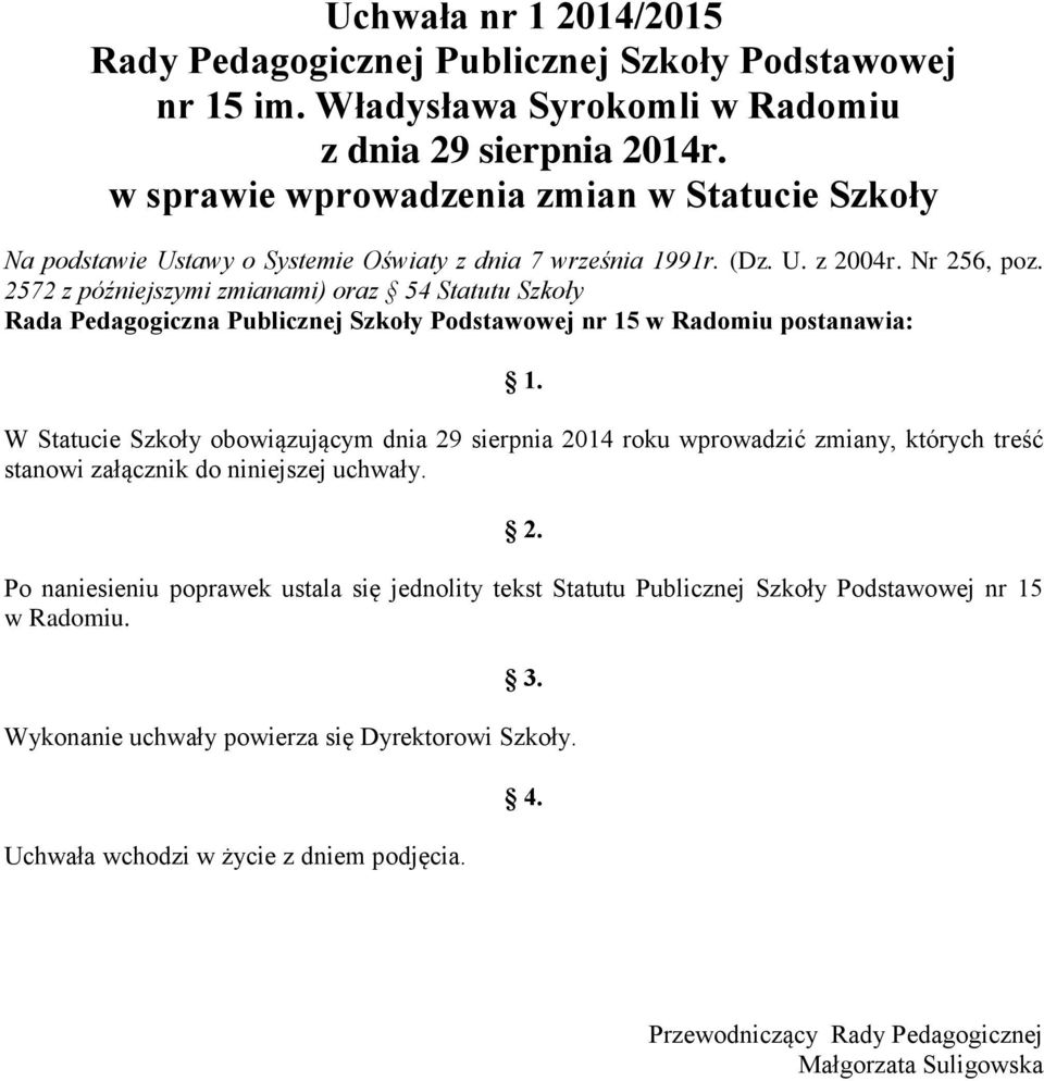 2572 z późniejszymi zmianami) oraz 54 Statutu Szkoły Rada Pedagogiczna Publicznej Szkoły Podstawowej nr 15 w Radomiu postanawia: 1.