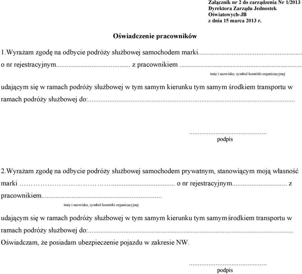 Wyrażam zgodę na odbycie podróży służbowej samochodem prywatnym, stanowiącym moją własność marki... o nr rejestracyjnym... z pracownikiem.