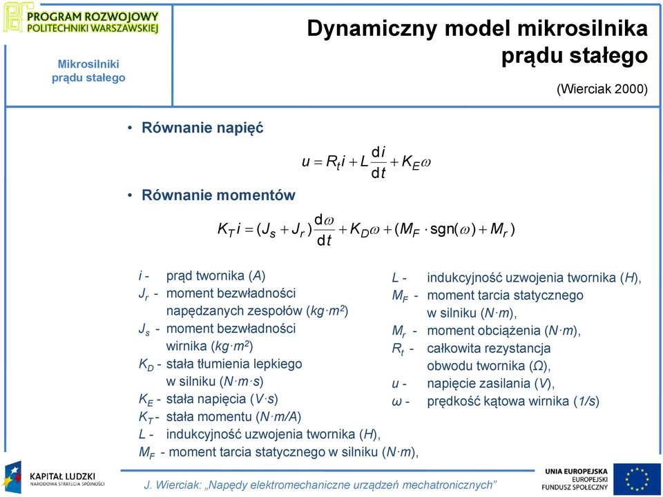 F - moment tarcia statycznego w silniku (N m), M r - moment obciążenia (N m), R t - całkowita rezystancja obwodu twornika (Ω), w silniku (N m s) K E - stała napięcia (V s)