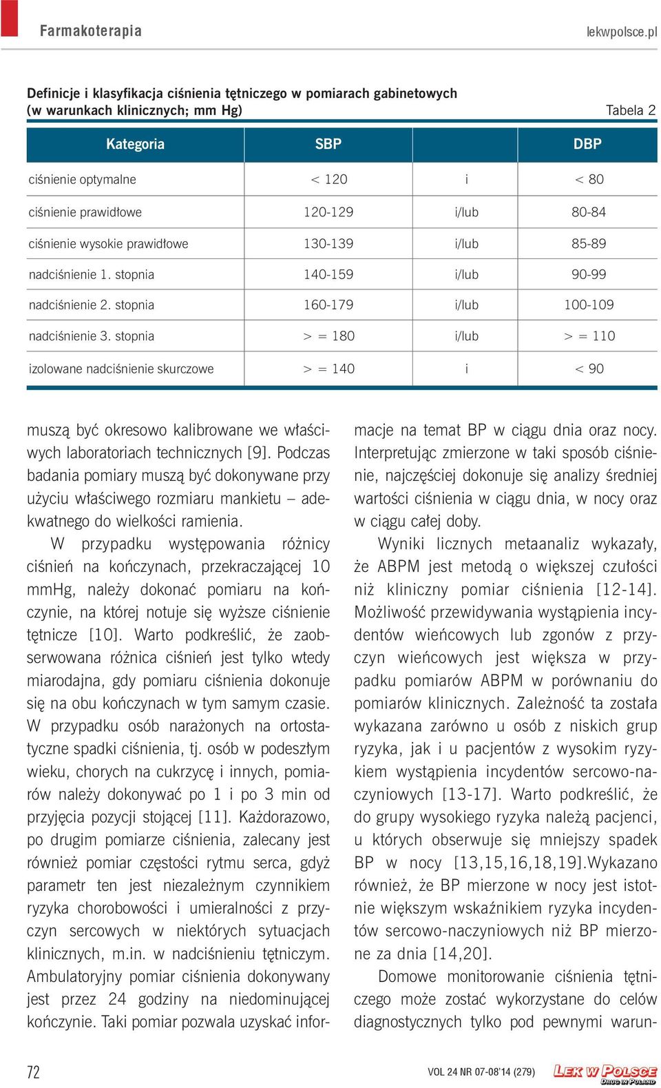 i/lub 80-84 ciśnienie wysokie prawidłowe 130-139 i/lub 85-89 nadciśnienie 1. stopnia 140-159 i/lub 90-99 nadciśnienie 2. stopnia 160-179 i/lub 100-109 nadciśnienie 3.