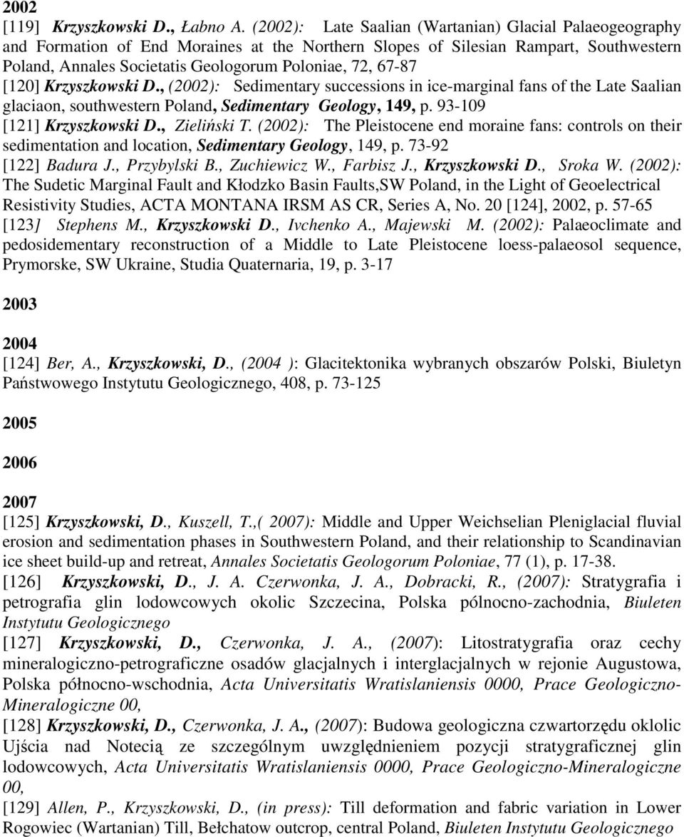 67-87 [120] Krzyszkowski D., (2002): Sedimentary successions in ice-marginal fans of the Late Saalian glaciaon, southwestern Poland, Sedimentary Geology, 149, p. 93-109 [121] Krzyszkowski D.
