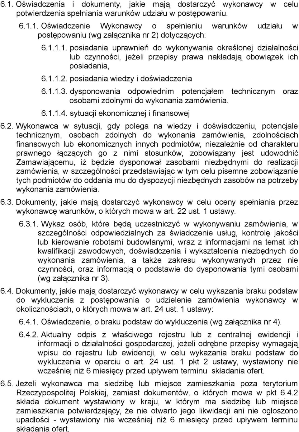 dysponowania odpowiednim potencjałem technicznym oraz osobami zdolnymi do wykonania zamówienia. 6.1.1.4. sytuacji ekonomicznej i finansowej 6.2.