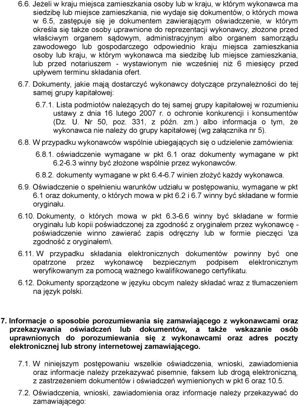 organem samorządu zawodowego lub gospodarczego odpowiednio kraju miejsca zamieszkania osoby lub kraju, w którym wykonawca ma siedzibę lub miejsce zamieszkania, lub przed notariuszem - wystawionym nie