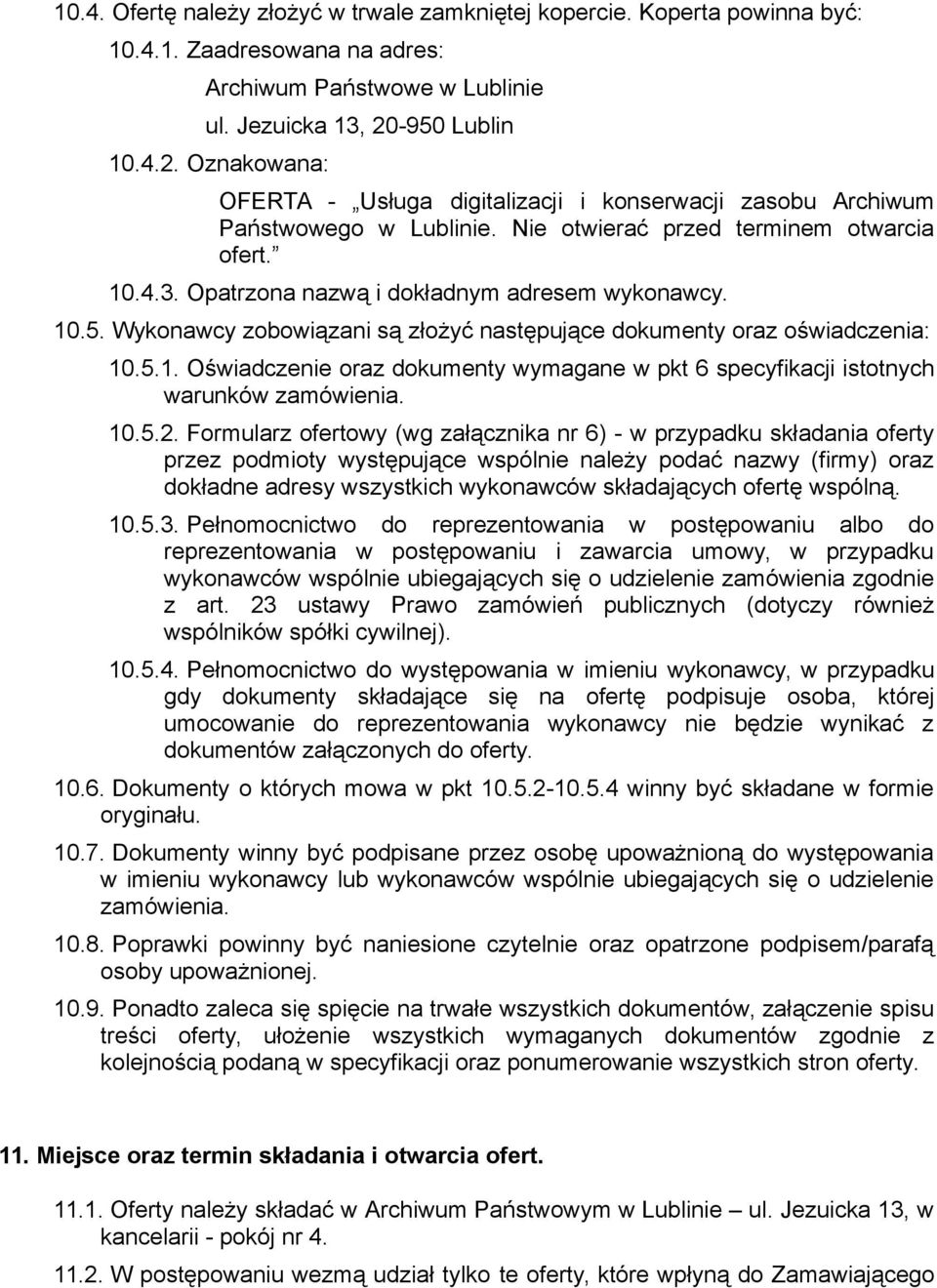 Opatrzona nazwą i dokładnym adresem wykonawcy. 10.5. Wykonawcy zobowiązani są złożyć następujące dokumenty oraz oświadczenia: 10.5.1. Oświadczenie oraz dokumenty wymagane w pkt 6 specyfikacji istotnych warunków zamówienia.