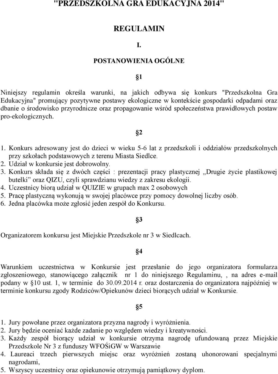 dbanie o środowisko przyrodnicze oraz propagowanie wśród społeczeństwa prawidłowych postaw pro-ekologicznych. 2 1.