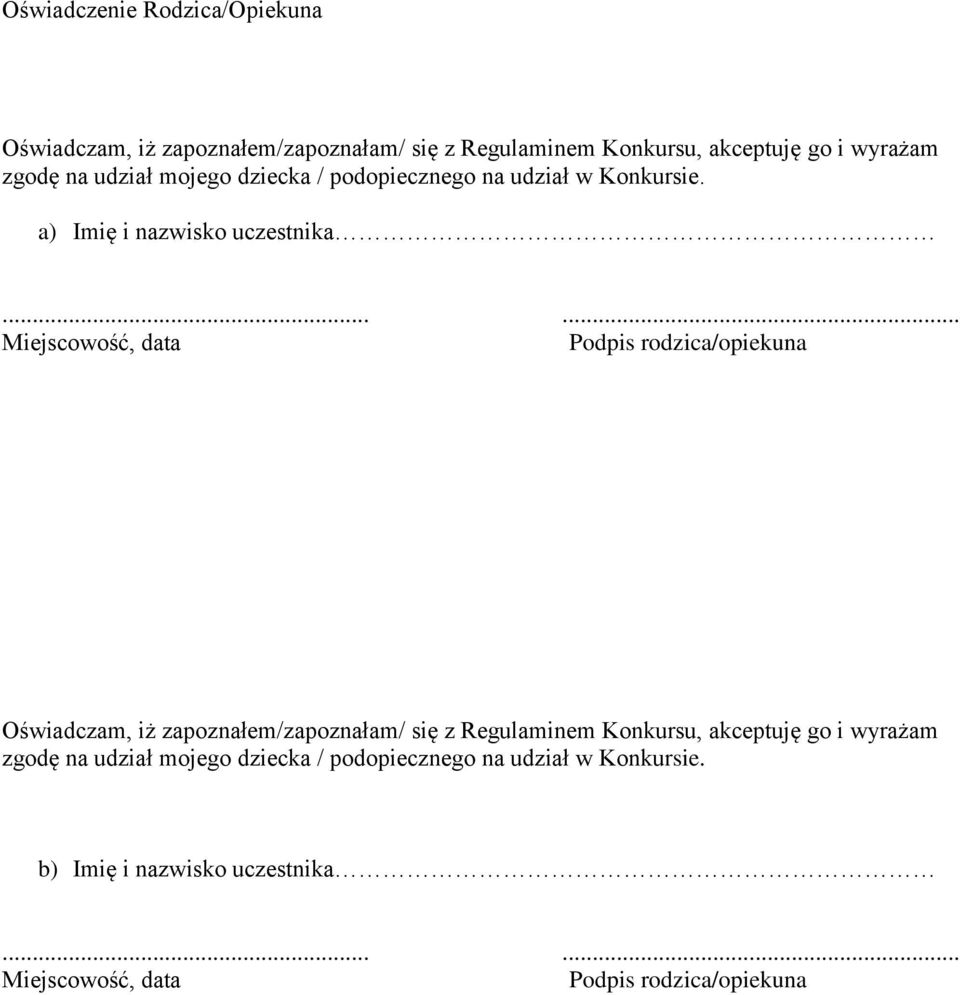 ..... Miejscowość, data Podpis rodzica/opiekuna Oświadczam, iż zapoznałem/zapoznałam/ się z Regulaminem Konkursu, akceptuję