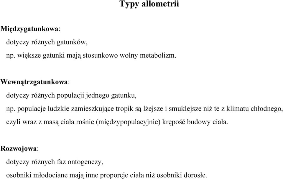 populacje ludzkie zamieszkujące tropik są lżejsze i smuklejsze niż te z klimatu chłodnego, czyli wraz z masą