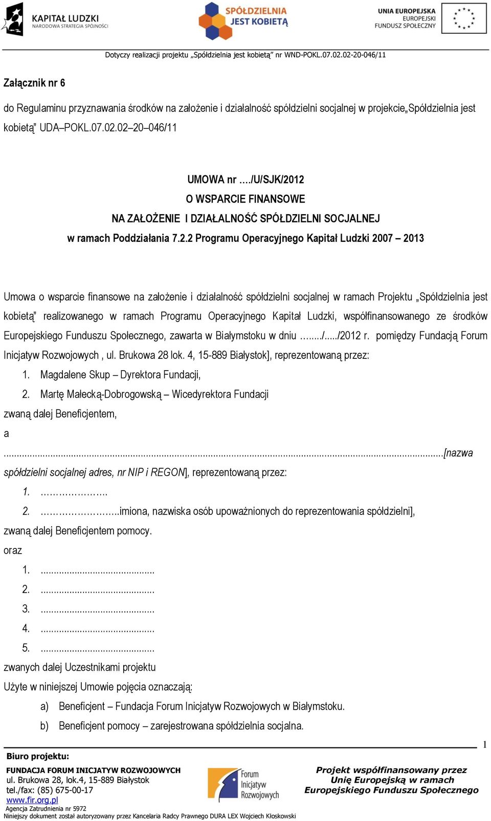 12 O WSPARCIE FINANSOWE NA ZAŁOŻENIE I DZIAŁALNOŚĆ SPÓŁDZIELNI SOCJALNEJ w ramach Poddziałania 7.2.2 Programu Operacyjnego Kapitał Ludzki 2007 2013 Umowa o wsparcie finansowe na założenie i