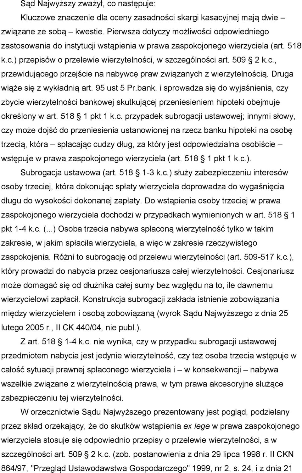 Druga wiąże się z wykładnią art. 95 ust 5 Pr.bank. i sprowadza się do wyjaśnienia, cz