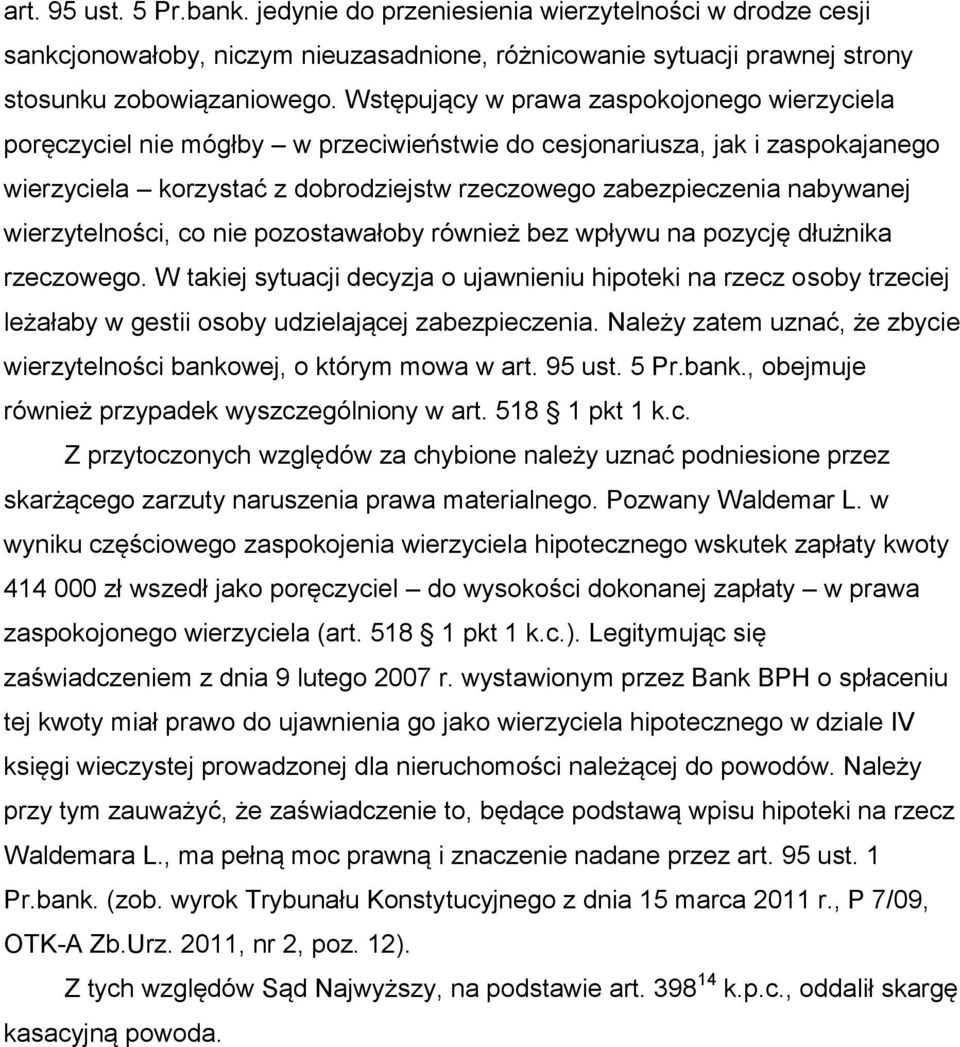 wierzytelności, co nie pozostawałoby również bez wpływu na pozycję dłużnika rzeczowego.