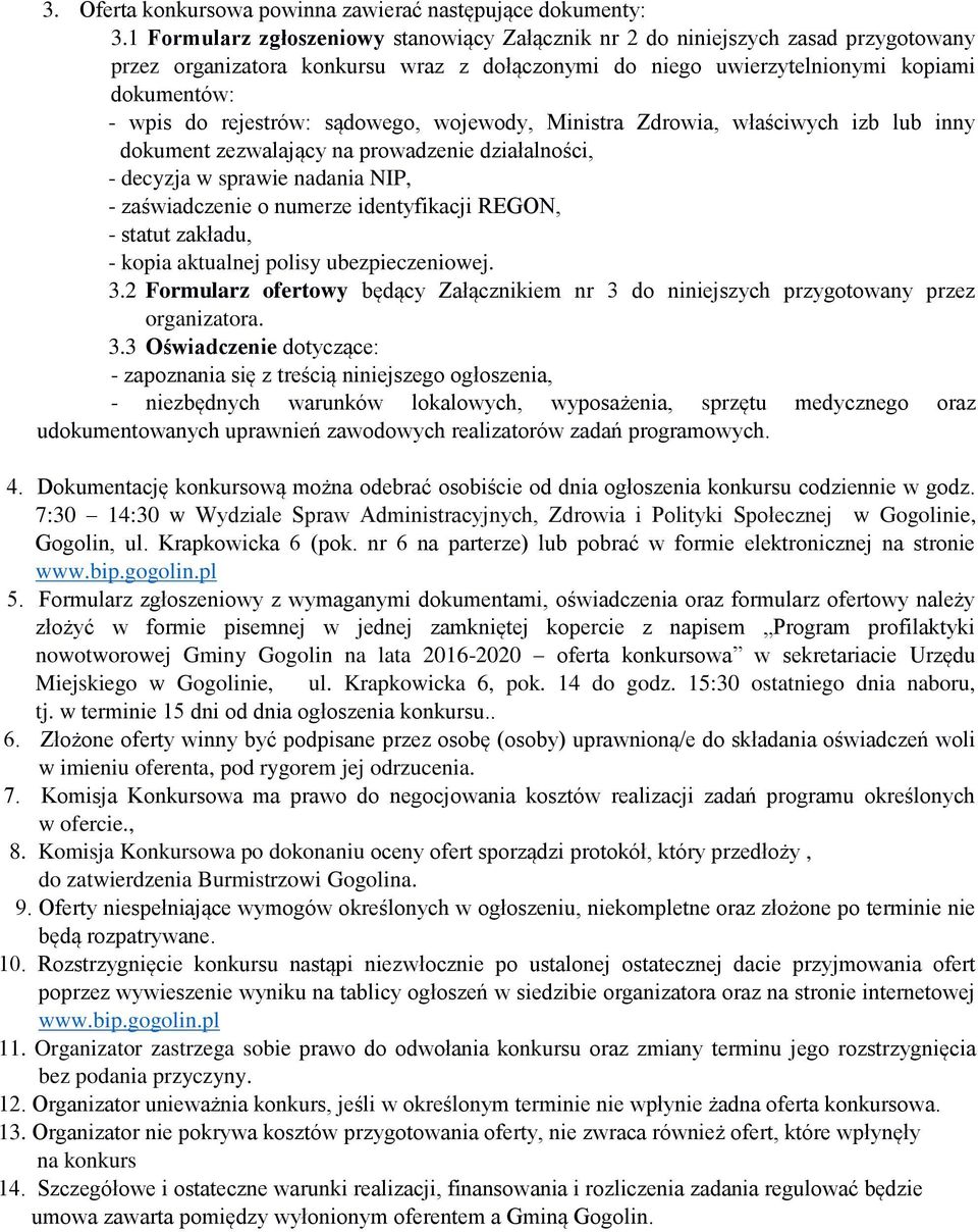 sądowego, wojewody, Ministra Zdrowia, właściwych izb lub inny dokument zezwalający na prowadzenie działalności, - decyzja w sprawie nadania NIP, - zaświadczenie o numerze identyfikacji REGON, -