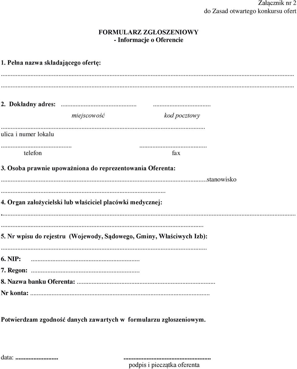 Organ założycielski lub właściciel placówki medycznej:... 5. Nr wpisu do rejestru (Wojewody, Sądowego, Gminy, Właściwych Izb):... 6. NIP:... 7. Regon:.