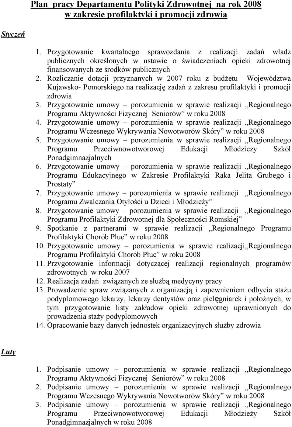 Przygotowanie umowy porozumienia w sprawie realizacji Regionalnego Programu Wczesnego Wykrywania Nowotworów Skóry w roku 2008 5.