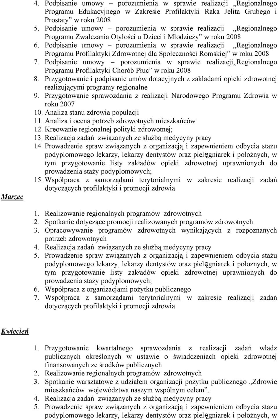 Podpisanie umowy porozumienia w sprawie realizacji Regionalnego Programu Profilaktyki Zdrowotnej dla Społeczności Romskiej w roku 2008 7.