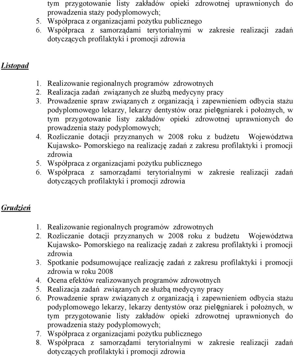 Spotkanie podsumowujące realizację zadań z zakresu profilaktyki i promocji w roku 2008 4. Ocena efektów realizowanych programów zdrowotnych 5.