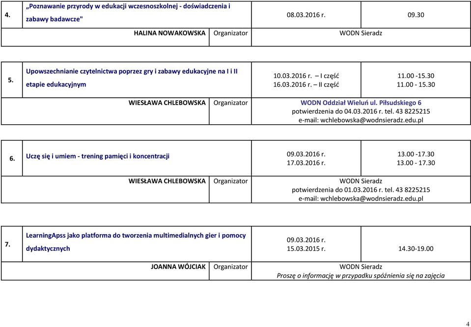 Piłsudskiego 6 potwierdzenia do 04.03.2016 r. tel. 43 8225215 e-mail: wchlebowska@wodnsieradz.edu.pl 6. Uczę się i umiem - trening pamięci i koncentracji 09.03.2016 r. 17.03.2016 r. 13.00-17.30 13.