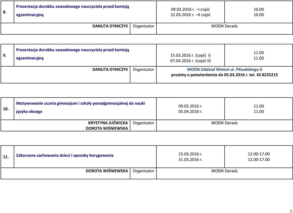 Piłsudskiego 6 prosimy o potwierdzenia do 05.03.2016 r. tel. 43 8225215 10. Motywowanie ucznia gimnazjum i szkoły ponadgimnazjalnej do nauki języka obcego 09.03.2016 r. 05.04.