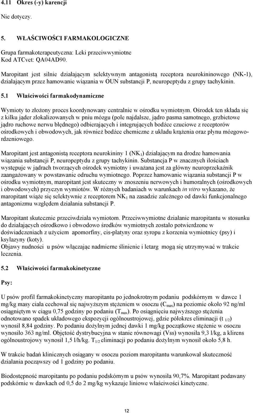 1 Właściwości farmakodynamiczne Wymioty to złożony proces koordynowany centralnie w ośrodku wymiotnym.