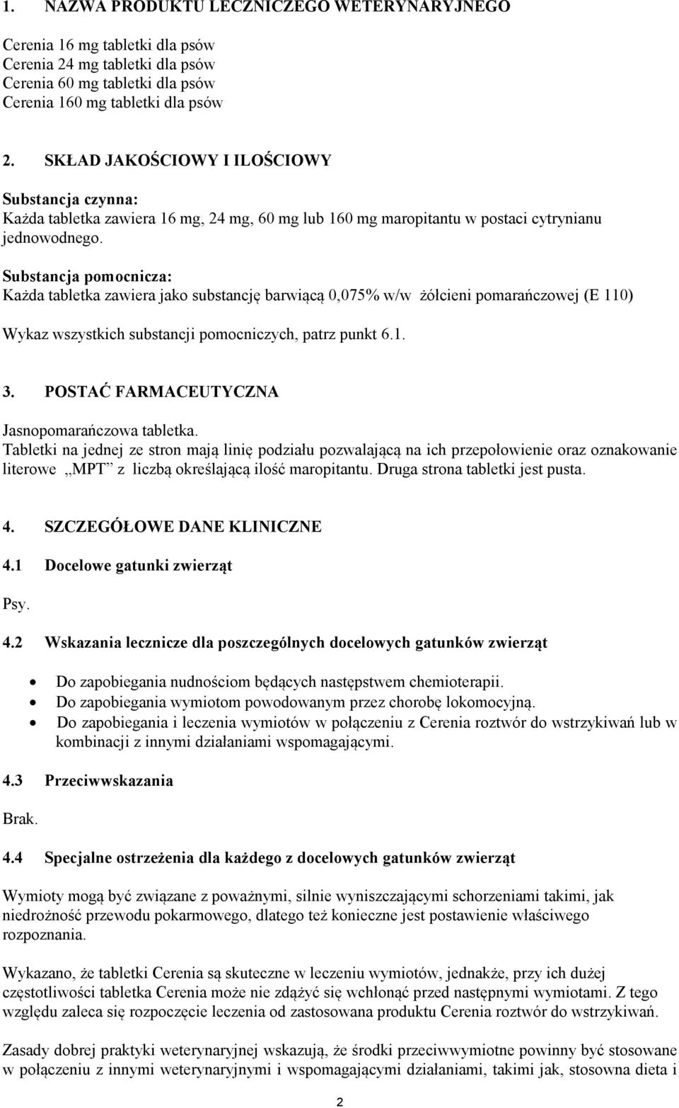 Substancja pomocnicza: Każda tabletka zawiera jako substancję barwiącą 0,075% w/w żółcieni pomarańczowej (E 110) Wykaz wszystkich substancji pomocniczych, patrz punkt 6.1. 3.