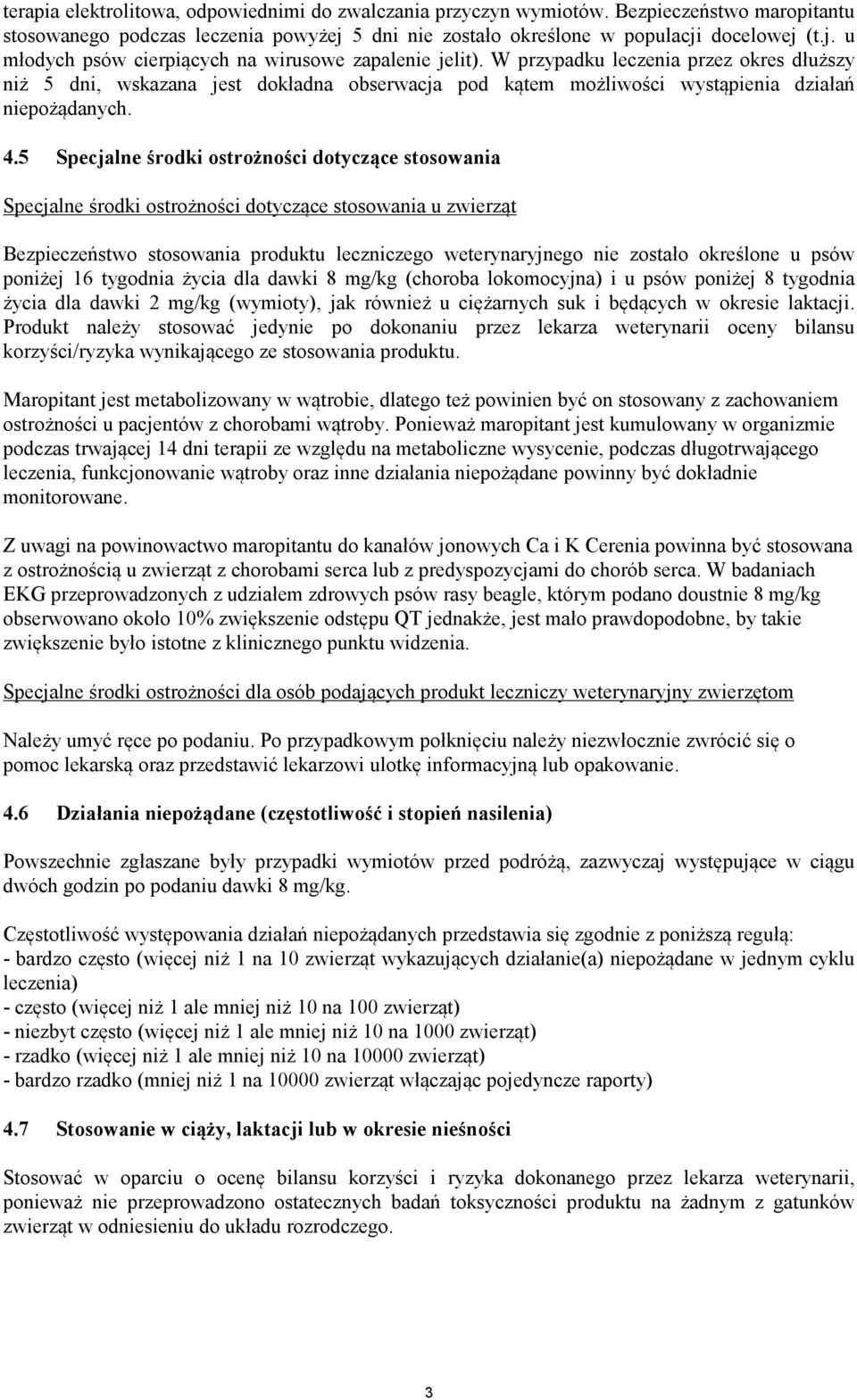 5 Specjalne środki ostrożności dotyczące stosowania Specjalne środki ostrożności dotyczące stosowania u zwierząt Bezpieczeństwo stosowania produktu leczniczego weterynaryjnego nie zostało określone u