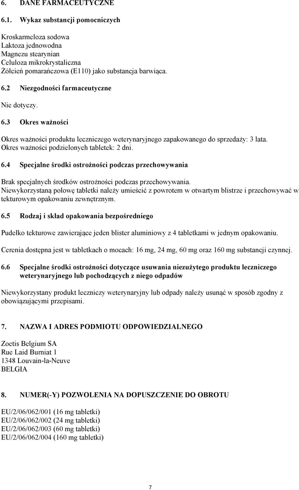 4 Specjalne środki ostrożności podczas przechowywania Brak specjalnych środków ostrożności podczas przechowywania.