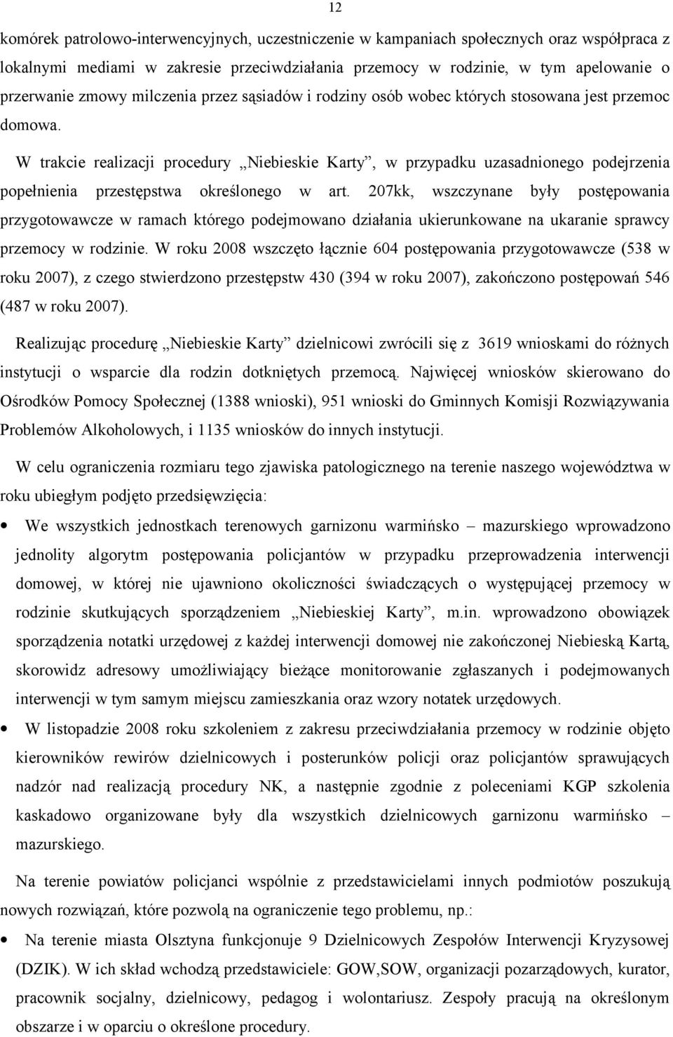 W trakcie realizacji procedury Niebieskie Karty, w przypadku uzasadnionego podejrzenia popełnienia przestępstwa określonego w art.