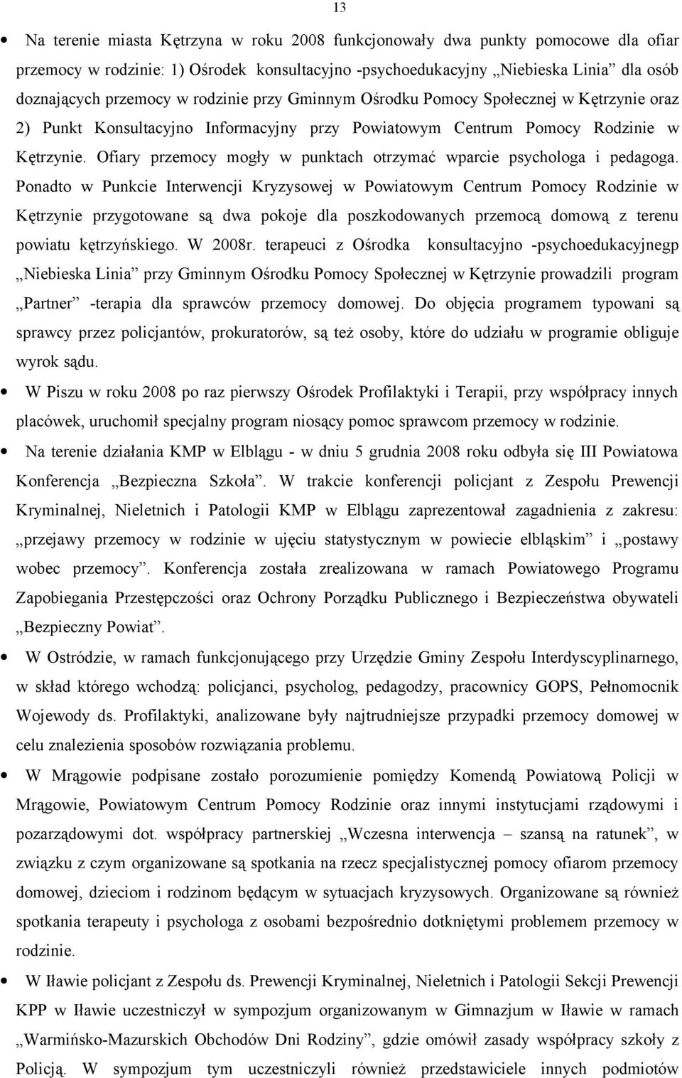 Ofiary przemocy mogły w punktach otrzymać wparcie psychologa i pedagoga.