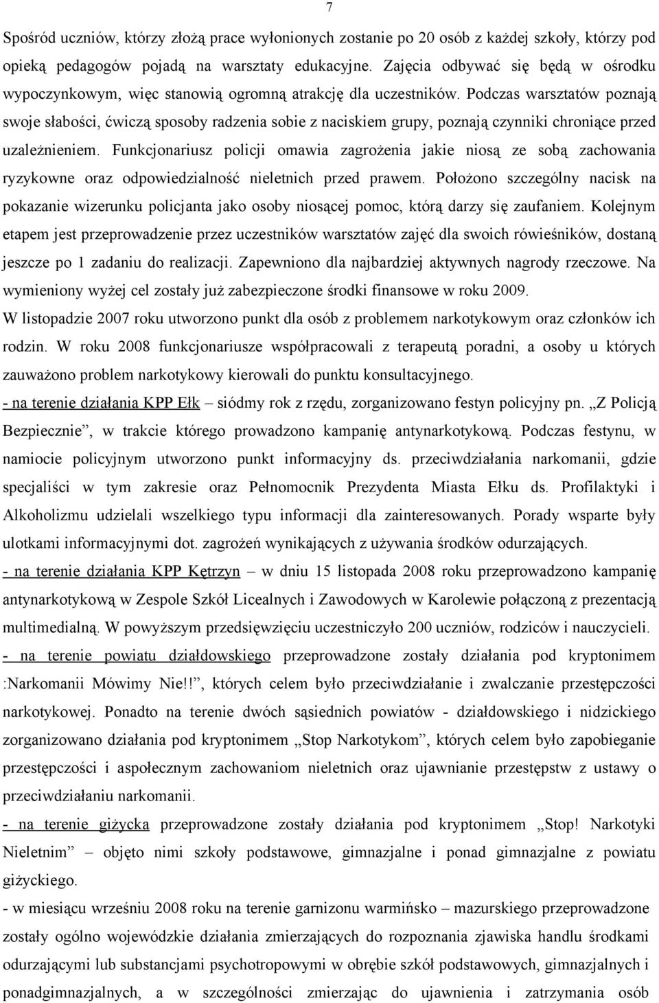 Podczas warsztatów poznają swoje słabości, ćwiczą sposoby radzenia sobie z naciskiem grupy, poznają czynniki chroniące przed uzależnieniem.