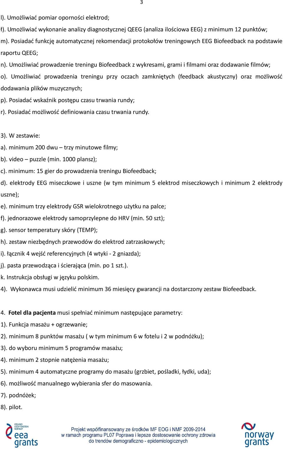 Umożliwiać prowadzenie treningu Biofeedback z wykresami, grami i filmami oraz dodawanie filmów; o).