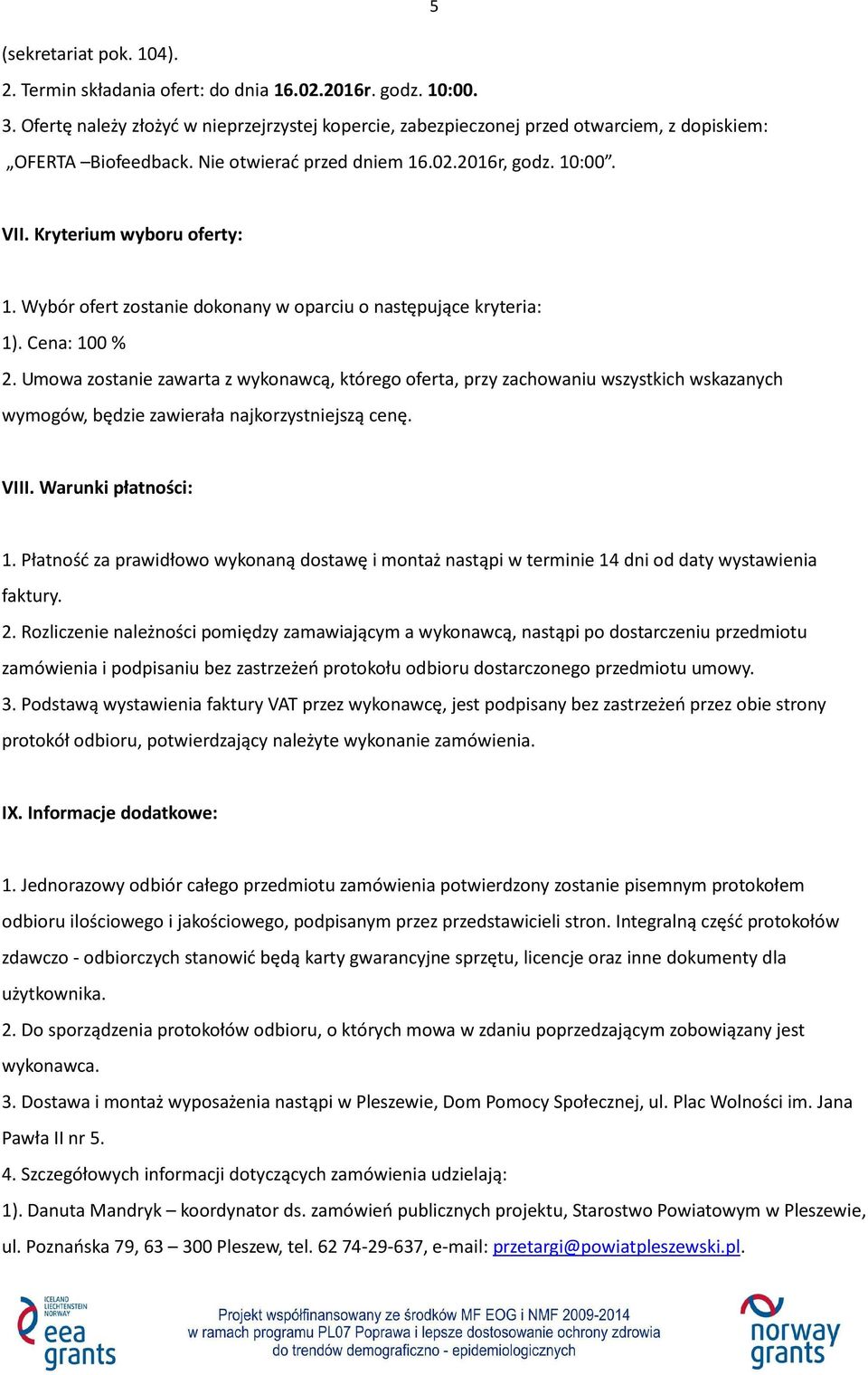 Wybór ofert zostanie dokonany w oparciu o następujące kryteria: 1). Cena: 100 % 2.