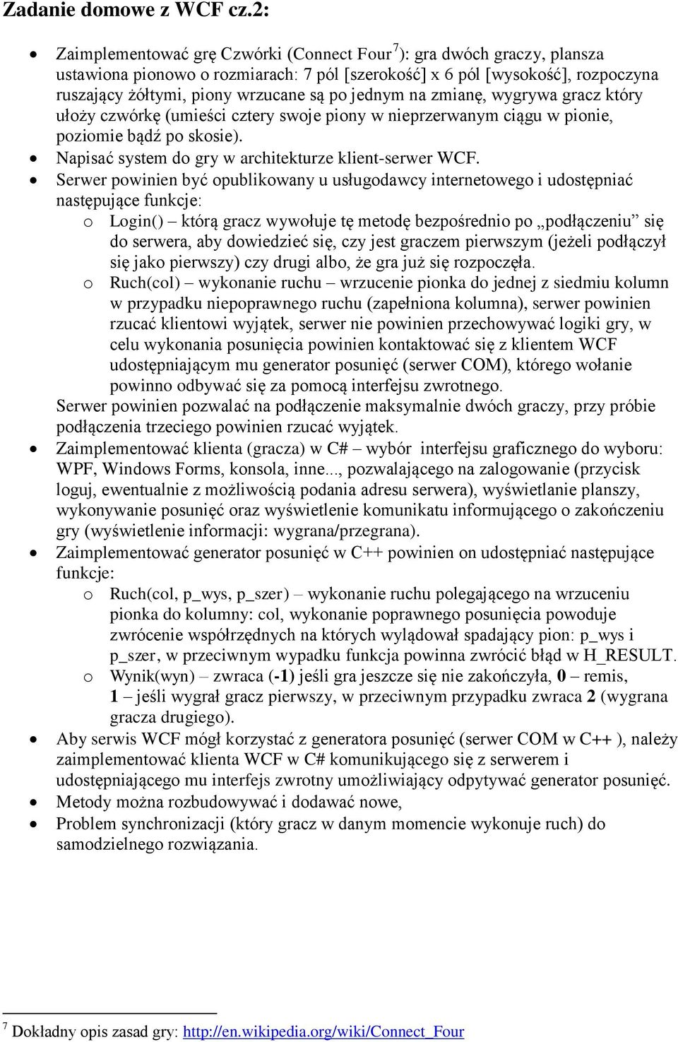 jednym na zmianę, wygrywa gracz który ułoży czwórkę (umieści cztery swoje piony w nieprzerwanym ciągu w pionie, poziomie bądź po skosie). Napisać system do gry w architekturze klient-serwer WCF.