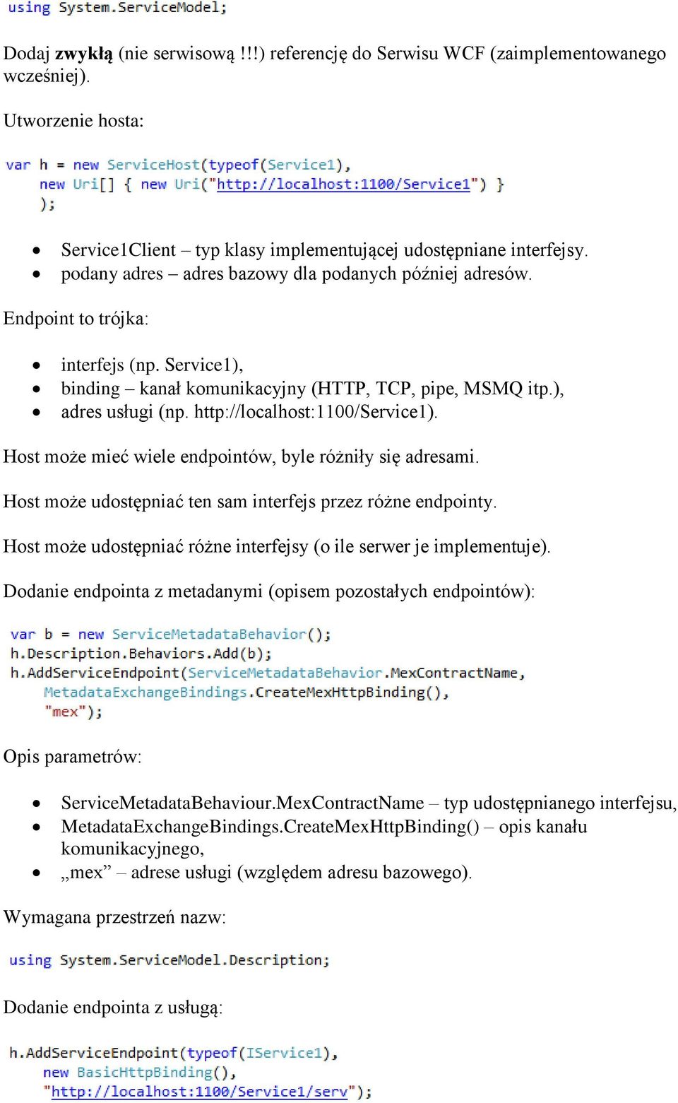 http://localhost:1100/service1). Host może mieć wiele endpointów, byle różniły się adresami. Host może udostępniać ten sam interfejs przez różne endpointy.