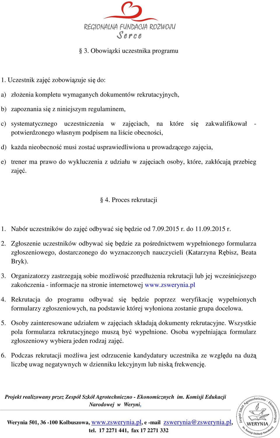 zakwalifikował - potwierdzonego własnym podpisem na liście obecności, d) każda nieobecność musi zostać usprawiedliwiona u prowadzącego zajęcia, e) trener ma prawo do wykluczenia z udziału w zajęciach