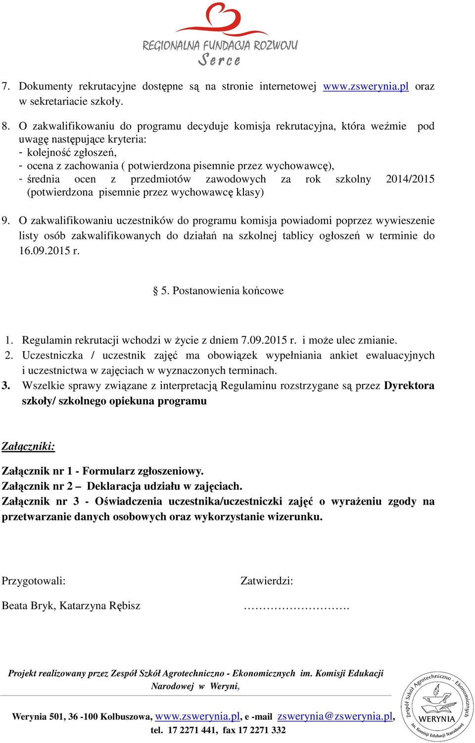 średnia ocen z przedmiotów zawodowych za rok szkolny 2014/2015 (potwierdzona pisemnie przez wychowawcę klasy) 9.