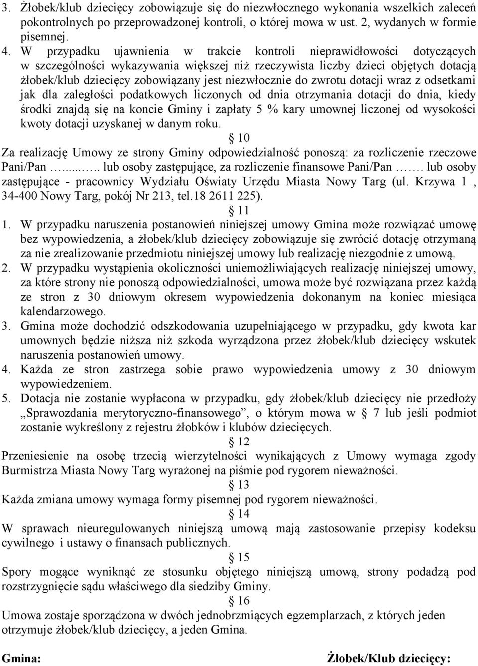 niezwłocznie do zwrotu dotacji wraz z odsetkami jak dla zaległości podatkowych liczonych od dnia otrzymania dotacji do dnia, kiedy środki znajdą się na koncie Gminy i zapłaty 5 % kary umownej